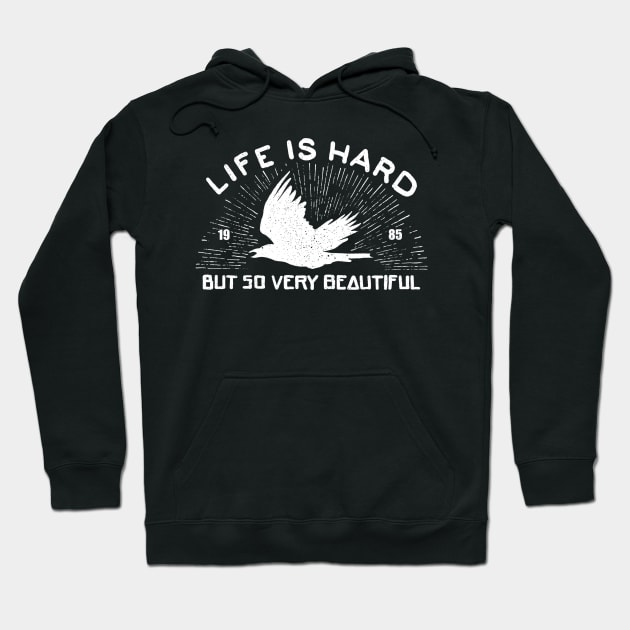 Life is hard but so very beautiful Hoodie by barmalisiRTB